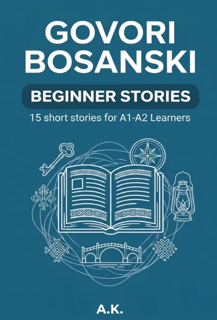 Govori Bosanski: Beginner Stories: 15 Short Stories for A1-A2 Learners