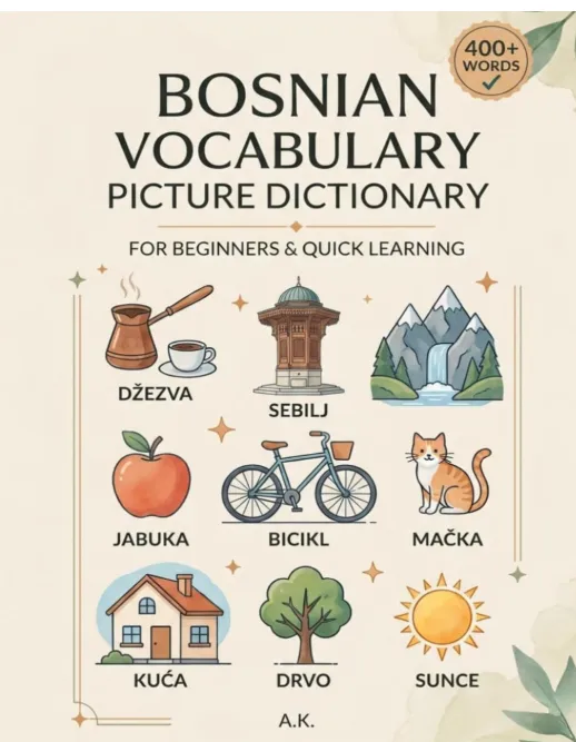 Bosnian Vocabulary Picture Dictionary: Learn Bosnian Fast with 400+ Illustrated Words